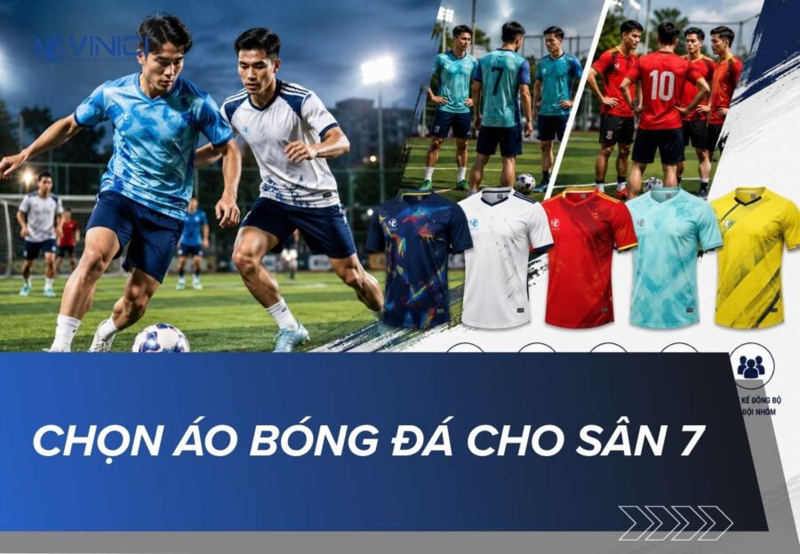 Cách chọn áo bóng đá cho sân 7 và mẫu đẹp phù hợp cho đội nhóm