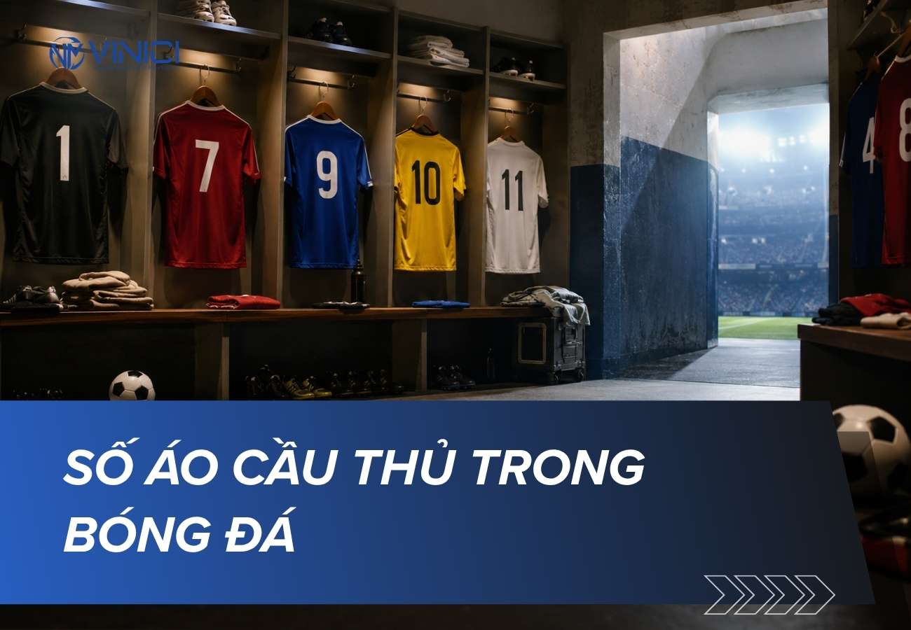 Số áo cầu thủ trong bóng đá: ý nghĩa và những cầu thủ gắn liền