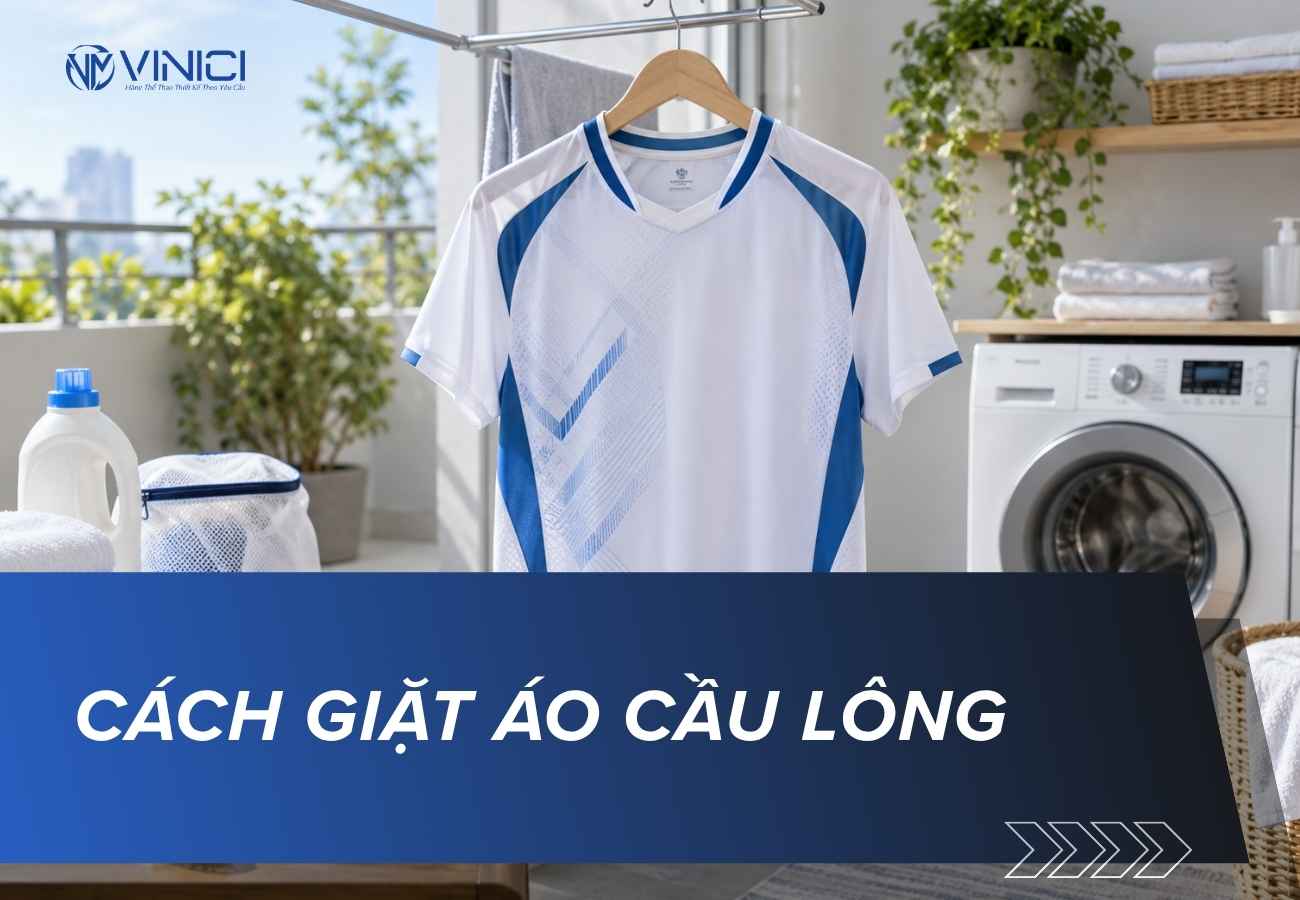 Cách giặt áo cầu lông đúng cách: Sạch mồ hôi, giữ form và bền màu
