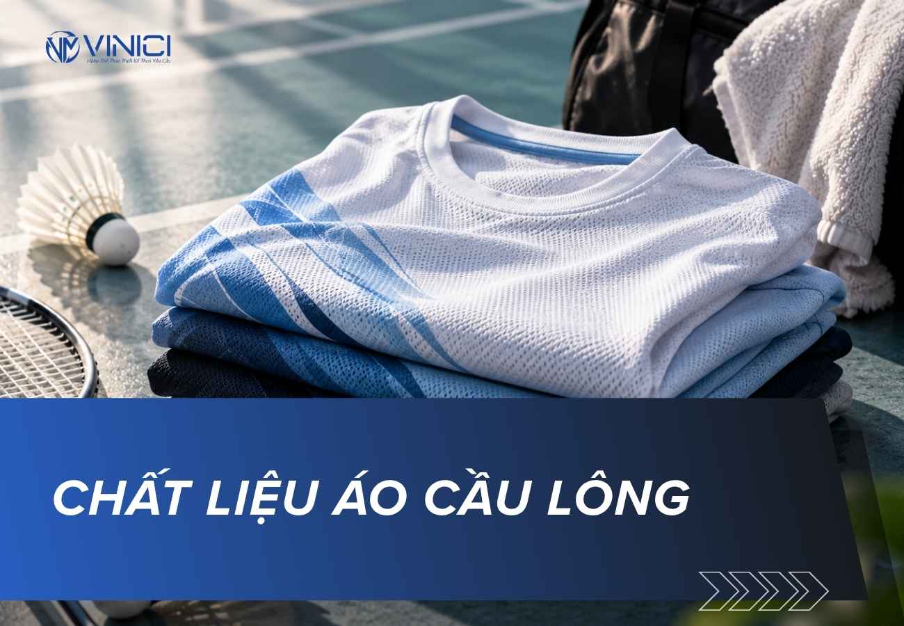 Chất liệu áo cầu lông: Loại vải nào thoáng mát, co giãn, dễ vận động?